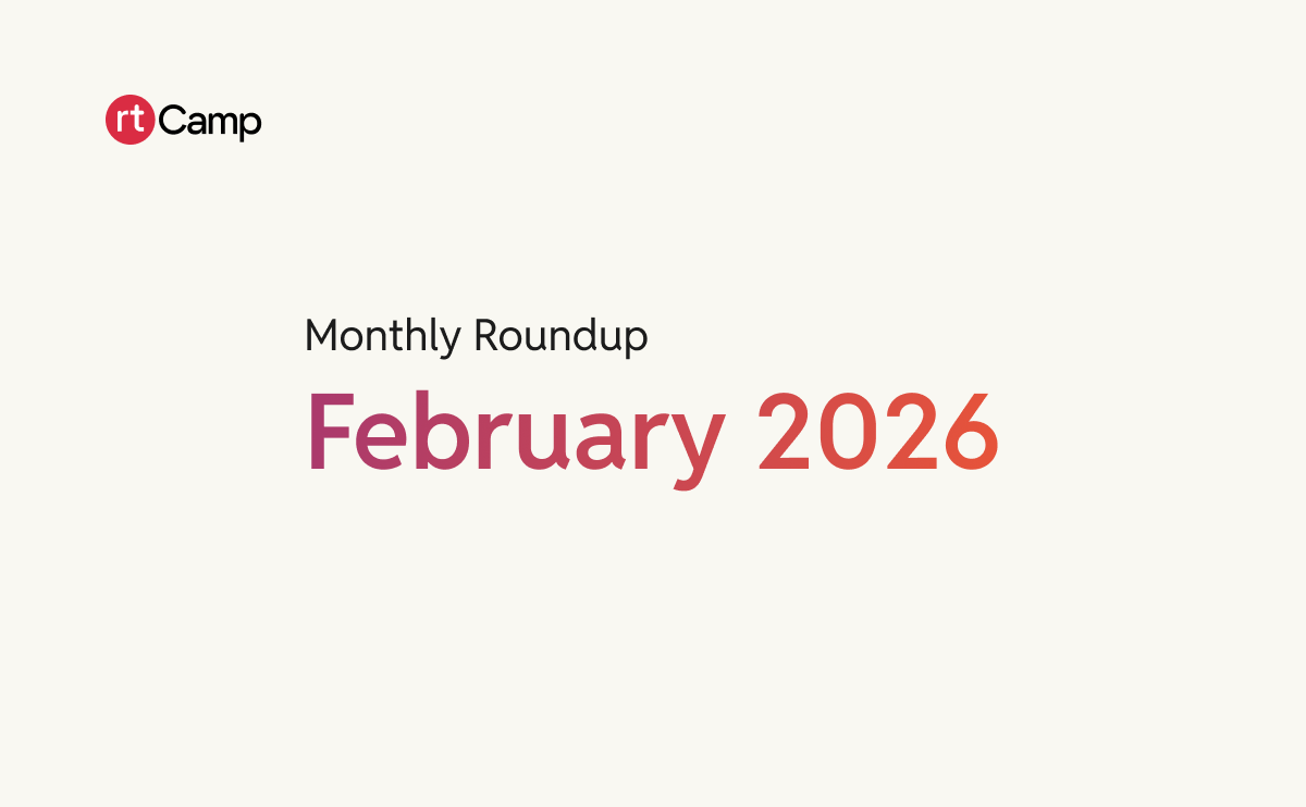 Monthly Roundup - February 2026 | rtCamp